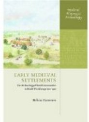 Oxford University Press, Usa Early Medieval Settlements: The Archaeology of Rural Communities in North-West Europe 400-900 Medieval History and Archaeology