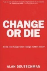 Change Or Die - The Three Keys To Change At Work And In Life Paperback