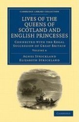 Lives Of The Queens Of Scotland And English Princesses - Connected With The Regal Succession Of Great Britain Paperback