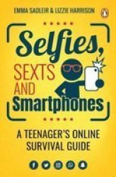 Selfies Sexts And Smartphones - A Teenagers Online Survival Guide Paperback