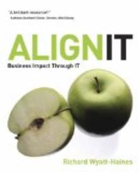 Align IT: Business Impact Through IT