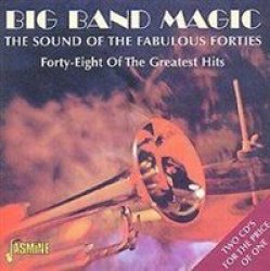 Big Band Magic The Sound Of The Fabulous Forties Forty-eight Of The Greates Cd