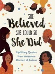 She Believed She Could So She Did - Uplifting Quotes From Awesome Women Of Colour Hardcover