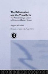 Reformation And The Visual Arts - The Protestant Image Question In Western And Eastern Europe Paperback