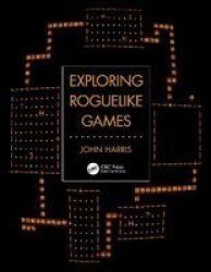 Exploring Roguelike Games Hardcover