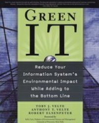 Green It: Reduce Your Information System's Environmental Impact While Adding To The Bottom Line