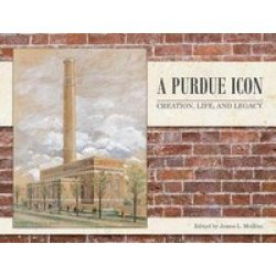 A Purdue Icon - Creation Life And Legacy Hardcover