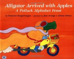 Alligator Arrived With Apples : A Potluck Alphabet Feast