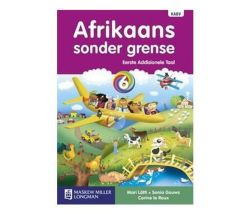 Afrikaans Sonder Grense: Afrikaans Sonder Grense Eerste Addisionele Taal: Graad 6: Leerderboek Gr 6: Leerderboek