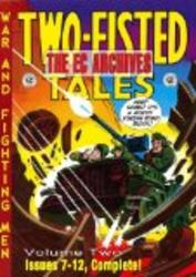 The EC Archives: Two-Fisted Tales Volume 2 Two-Fisted Tales: War and Fighting Men v. 2