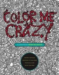 Color Me Crazy - Insanely Detailed Creations To Challenge Your Skills And Blow Your Mind Paperback