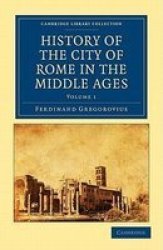History of the City of Rome in the Middle Ages Cambridge Library Collection - History Volume 1