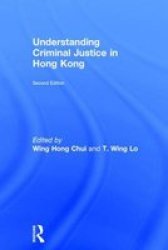Understanding Criminal Justice In Hong Kong Hardcover 2ND Revised Edition