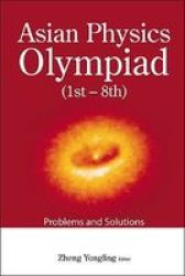 Asian Physics Olympiad 1st-8th - Problems And Solutions paperback