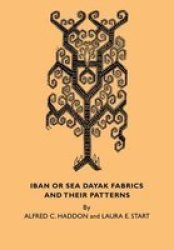 Iban or Sea Dayak Fabrics and Their Patterns - A Descriptive Catalogue of the Iban Fabrics in the Museum of Archaeology and Ethnology Cambridge Paperback