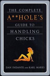 The Complete A hole's Guide to Handling Chicks