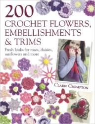 200 Crochet Flowers Embellishments And Trims - Fresh Looks For Roses Daisies Sunflowers And More