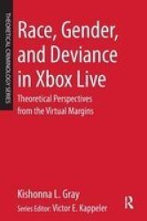 Race Gender And Deviance In Xbox Live: Theoretical Perspectives From The Virtual Margins Theoretical Criminology