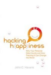 Hacking Happiness - Why Your Personal Data Counts And How Tracking It Can Change The World Paperback