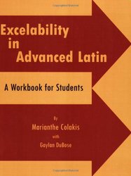 Excelability in Advanced Latin A Path to Success on Latin College Entrance and Latin Placement Examinations