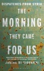 Morning They Came For Us - Dispatches From Syria Hardcover