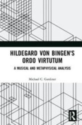 Hildegard Von Bingen& 39 S Ordo Virtutum - A Musical And Metaphysical Analysis Hardcover