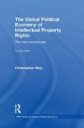 The Global Political Economy Of Intellectual Property Rights 2ND Ed - The New Enclosures Hardcover 2 Revised Edition