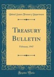 Treasury Bulletin - February 1947 Classic Reprint Hardcover