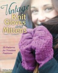 Vintage Knit Gloves And Mittens - 25 Patterns For Timeless Fashions paperback