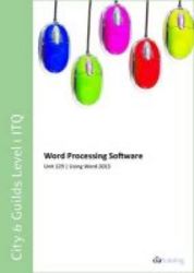 City & Guilds Level 1 Itq - Unit 129 - Word Processing Software Using Microsoft Word 2013 Spiral Bound