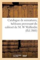Catalogue De Miniatures Tableaux Provenant Du Cabinet De M. W Walferdin French Paperback