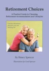 Retirement Choices - A Practical Guide To Choosing Retirement Accommodation And Lifestyles Paperback