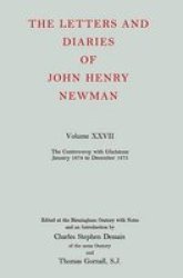 The Letters and Diaries of John Henry Cardinal Newman: Vol. XXVII: The Controversy with Gladstone, January 1874 to December 1875 Letters and Diaries of John Henry Newman