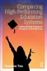 Comparing High-performing Education Systems - Understanding Singapore Shanghai And Hong Kong Paperback