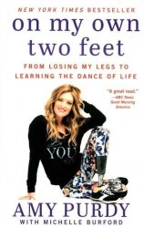 On My Own Two Feet - From Losing My Legs To Learning The Dance Of Life Paperback