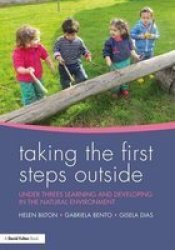 Taking The First Steps Outside - Under Threes Learning And Developing In The Natural Environment Paperback