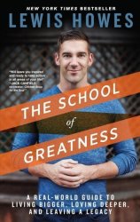 The School Of Greatness - A Real-world Guide To Living Bigger Loving Deeper And Leaving A Legacy Paperback