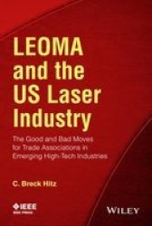 Leoma And The Us Laser Industry - The Good And Bad Moves For Trade Associations In Emerging High-tech Industries Paperback