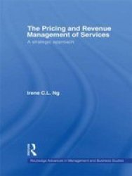 The Pricing and Revenue Management of Services: A strategic approach Routledge Advances in Management and Business Studies