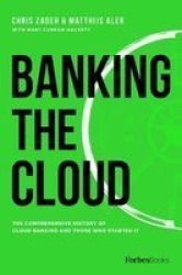 Banking The Cloud - The Comprehensive History Of Cloud Banking And Those Who Started It Hardcover