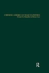 Chinese American Masculinities: From Fu Manchu to Bruce Lee Asian Americans