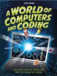 A World Of Computers And Coding - Discover Amazing Computers And The Power Of Coding Hardcover