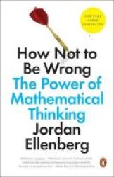 How Not To Be Wrong - The Power Of Mathematical Thinking Paperback