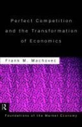 Perfect Competition and the Transformation of Economics Routledge Foundations of the Market Economy