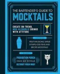 The Bartender& 39 S Guide To Mocktails - Create On-trend Non-alcoholic Drinks With Attitude Hardcover