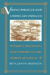 Viking Pirates and Christian Princes: Dynasty, Religion, and Empire in the North Atlantic