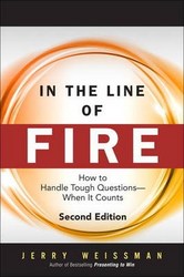 In The Line Of Fire How To Handle Tough Questions -- When It Counts