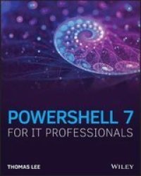 Powershell 7 For It Pros - A Guide To Using Powershell 7 To Manage Windows Systems Paperback