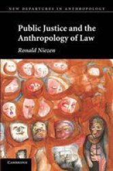 Public Justice and the Anthropology of Law New Departures in Anthropology