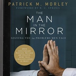 The Man In The Mirror: Solving The 24 Problems Men Face